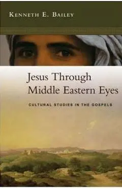Jesus Through Middle Eastern Eyes