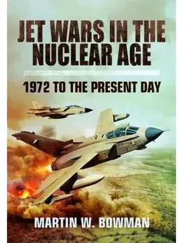 Jet Wars in the Nuclear Age. 1972 to the Present Day, Paperback/Martin W Bowman
