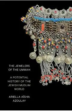 Jewelers of the Ummah - Ariella Aisha Azoulay