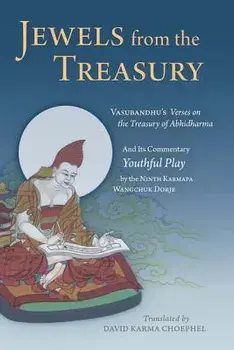 Jewels from the Treasury: Vasubandhu's Verses on the Treasury of Abhidharma and Its Commentary, Youthful Play by the Ninth Karmapa Wangchuk Dorj, Hardcover/Ninth Karmapa Wangchuk Dorje