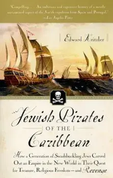 Jewish Pirates of the Caribbean: How a Generation of Swashbuckling Jews Carved Out an Empire in the New World in Their Quest for Treasure, Religious F, Paperback/Edward Kritzler