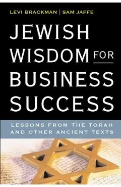 Jewish Wisdom for Business Success: Lessons for the Torah and Other Ancient Texts - Sam Jaffe