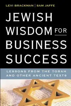 Jewish Wisdom for Business Success: Lessons for the Torah and Other Ancient Texts, Paperback/Sam Jaffe