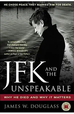 JFK and the Unspeakable: Why He Died and Why It Matters - James W. Douglass