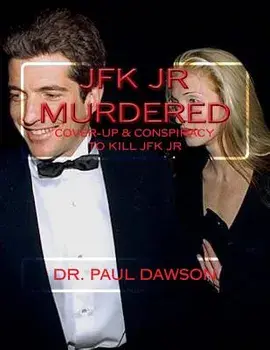 JFK JR Murdered: Cover-up & Conspiracy to Kill JFK Jr., Paperback/Paul Dawson