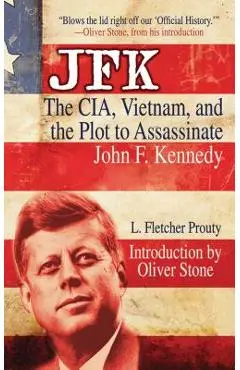JFK: The Cia, Vietnam, and the Plot to Assassinate John F. Kennedy - L. Fletcher Prouty