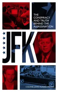 JFK - The Conspiracy and Truth Behind the Assassination, Paperback/John Hughes-Wilson