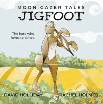 JIGFOOT. Moon Gazer Tales - The hare who loves to dance, Paperback/David Holliday