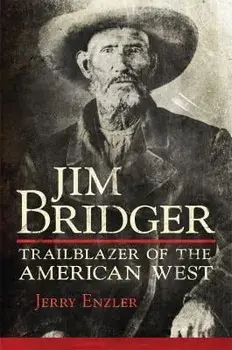 Jim Bridger: Trailblazer of the American West, Hardcover/Jerry Enzler