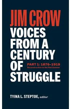 Jim Crow: Voices from a Century of Struggle (Loa #376): Part One 1877 - 1919: Reconstruction to the Red Summer - Tyina L. Steptoe