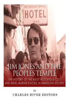 Jim Jones and the Peoples Temple: The History of the Most Notorious Cult and Mass Murder-Suicide in American History, Paperback/Charles River Editors