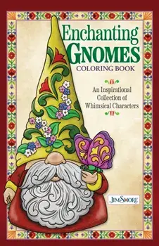 Jim Shore Enchanting Gnomes Coloring Book. An Inspirational Collection of Whimsical Characters, Paperback/Jim Shore