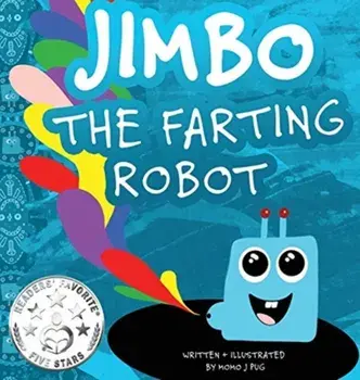 Jimbo The Farting Robot: A cute picture book about being different, self esteem, and funny robots., Hardcover/Momo J. Pug