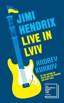 Jimi Hendrix Live in Lviv. Longlisted for the International Booker Prize 2023, Hardback/Andrey Kurkov