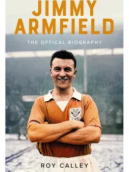 Jimmy Armfield. The Official Biography, Hardback/Roy Calley