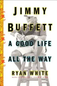 Jimmy Buffett: A Good Life All the Way, Paperback/Ryan White