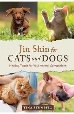 Jin Shin for Cats and Dogs: Healing Touch for Your Animal Companions - Tina Stümpfig