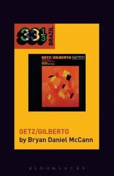 Jo o Gilberto and Stan Getz's Getz/Gilberto, Paperback/Bryan Daniel McCann