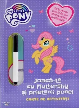 Joaca-te cu Fluttershy si prietenii ponei. Carte de activitati/***
