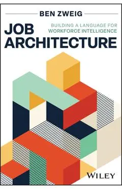 Job Architecture: Building a Language for Workforce Intelligence - Ben Zweig