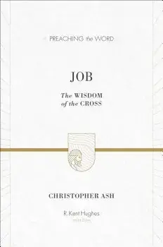 Job: The Wisdom of the Cross, Hardcover/Christopher Ash