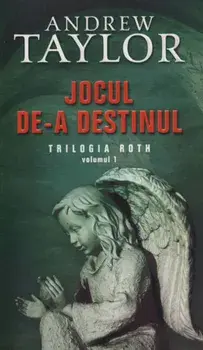Jocul de-a destinul. Trilogia Roth. Volumul 1/Andrew Taylor