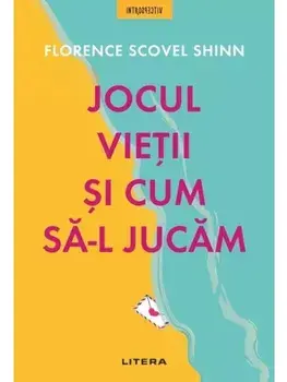 Jocul vietii si cum sa-l jucam/Florence Scovel Shinn