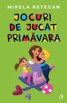Jocuri de jucat primavara/Mirela Retegan