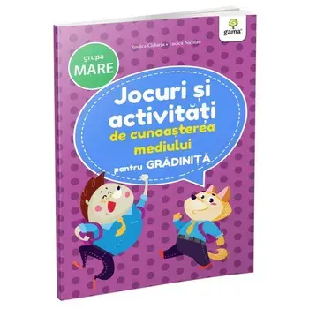 Jocuri si activitati de cunoasterea mediului pentru gradinita. Grupa mare/Rodica Cislariu, Lucica Nicolau