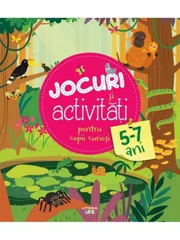 Jocuri si activitati pentru copii curiosi. 5-7 ani/***