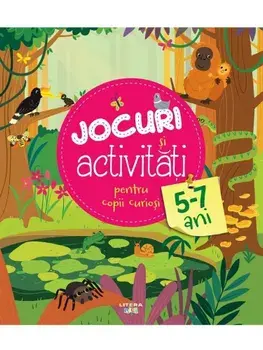 Jocuri si activitati pentru copii curiosi. 5-7 ani/***