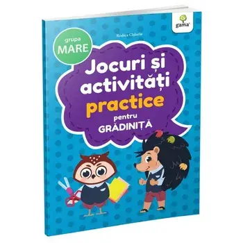 Jocuri si activitati practice pentru gradinita. Grupa mare/Rodica Cislariu