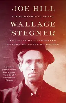 Joe Hill: A Biographical Novel, Paperback/Wallace Stegner