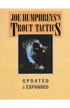 Joe Humphreys's Trout Tactics: Updated & Expanded - Joe Humphreys