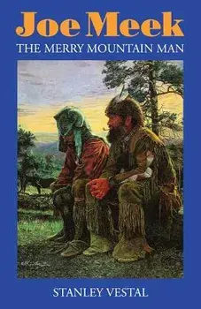 Joe Meek: The Merry Mountain Man, Paperback/Stanley Vestal