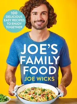 Joe's Family Food. 100 Delicious, Easy Recipes to Enjoy Together, Hardback/Joe Wicks