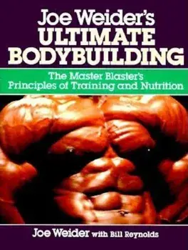 Joe Weider's Ultimate Bodybuilding: The Master Blaster's Principles of Training and Nutrition, Paperback/Joe Weider