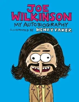 Joe Wilkinson. My (Illustrated) Autobiography, Hardback/Joe Wilkinson
