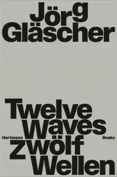 Joerg Glaescher: Twelve Waves, Hardback/***