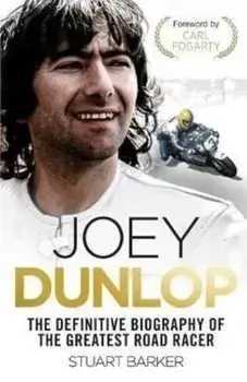 Joey Dunlop: The Definitive Biography, Paperback/Stuart Barker