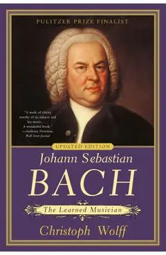 Johann Sebastian Bach: The Learned Musician - Christoph Wolff