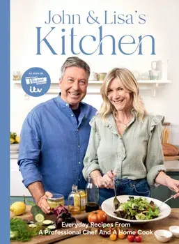 John and Lisa's Kitchen. Everyday Recipes From a Professional Chef and a Home Cook, Hardback/Lisa Faulkner