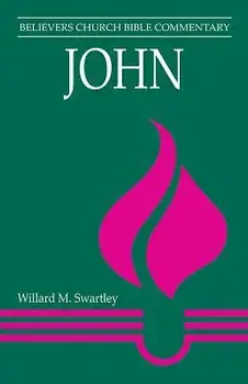 John: Believers Church Bible Commentary, Paperback/Willard M. Swartley