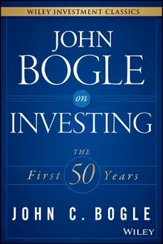 John Bogle on Investing: The First 50 Years, Hardcover/John C. Bogle