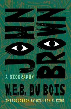 John Brown: A Biography - W. E. B. Du Bois