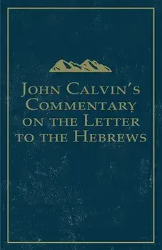 John Calvin's Commentary on the Letter to the Hebrews, Paperback/John Calvin
