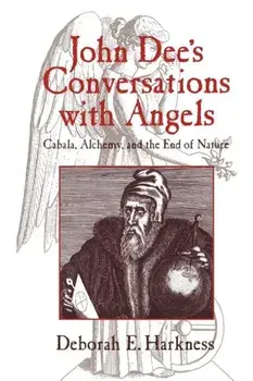 John Dee's Conversations with Angels: Cabala, Alchemy, and the End of Nature, Paperback/Deborah E. Harkness
