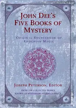 John Dee's Five Books of Mystery: Original Sourcebook of Enochian Magic, Paperback/Joseph Peterson