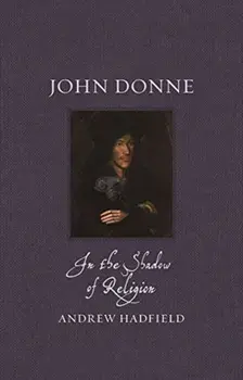 John Donne. In the Shadow of Religion, Hardback/Andrew Hadfield
