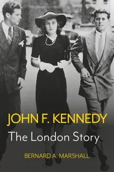 John F. Kennedy. The London Story, Hardback/Bernard A Marshall